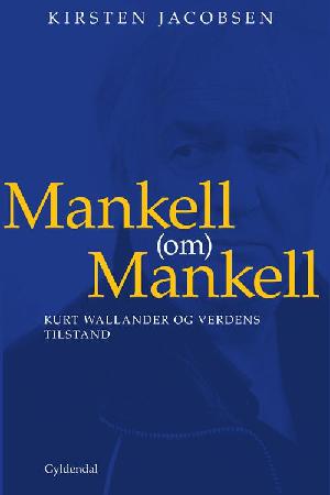 Mankell (om) Mankell : Kurt Wallander og verdens tilstand
