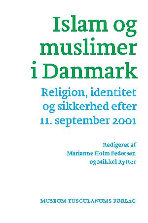 Islam og muslimer i Danmark : religion, identitet og sikkerhed efter 11. september 2001