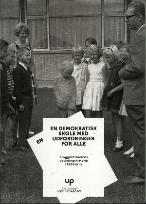 En demokratisk skole med udfordringer for alle : Kroggårdsskolens udviklingshistorie i 1960'erne