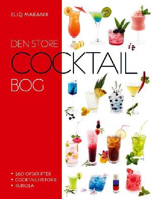 Den store cocktailbog : 250 opskrifter, cocktailhistorie, kuriosa