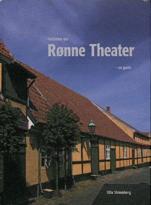 Historien om Rønne Theater 1823-2011 : en guide til Danmarks ældste, fortsat fungerende teaterbygning