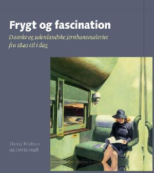 Frygt og fascination : danske og udenlandske jernbanemalerier fra 1840 til i dag