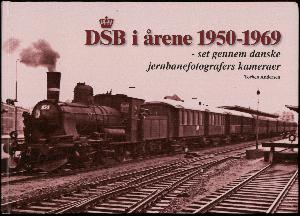 DSB i årene 1950-1969 : set gennem danske jernbanefotografers kameraer