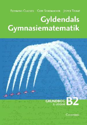 Gyldendals gymnasiematematik : \grundbog B\. Bind 2