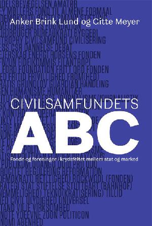 Civilsamfundets ABC : fonde og foreninger i krydsfeltet mellem stat og marked