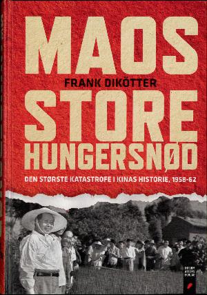 Maos store hungersnød : den største katastrofe i Kinas historie, 1958-1962