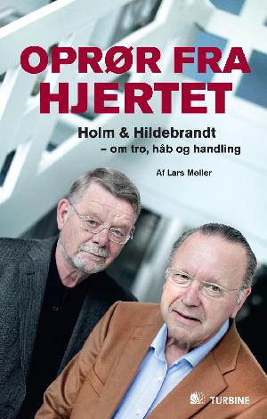 Oprør fra hjertet : Holm & Hildebrandt - om tro, håb og handling