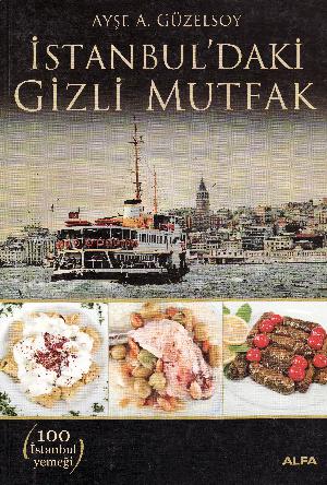 Istanbul'daki gizli mutfak : günümüz damak tadına uygun hale getirilmiş