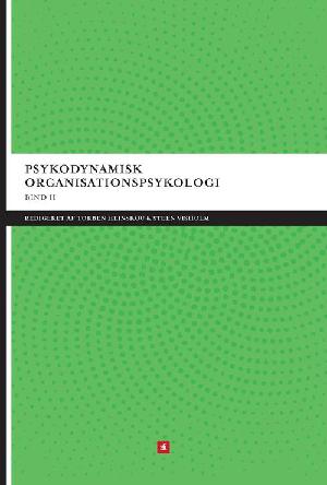 Psykodynamisk organisationspsykologi. Bind 2 : På mere arbejde under overfladerne