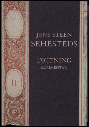 Jens Steen Sehesteds digtning. Bind 2 : Kommentar