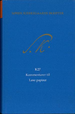 Søren Kierkegaards skrifter -- Kommentarbind. Bind K27 : Kommentarer til Løse papirer