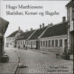 Hugo Matthiessens Skælskør, Korsør og Slagelse : fotograferet 1913-1919