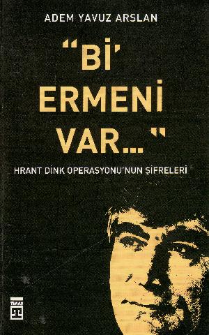 Bi' ermeni var... : Hrant Dink operasyonunun şifreleri