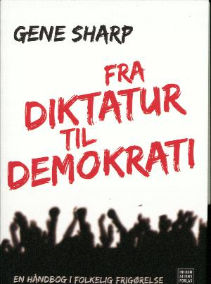 Fra diktatur til demokrati : en håndbog i folkelig frigørelse