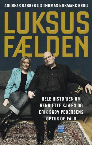 Luksusfælden : hele historien om Henriette Kjærs og Erik Skov Pedersens optur og fald