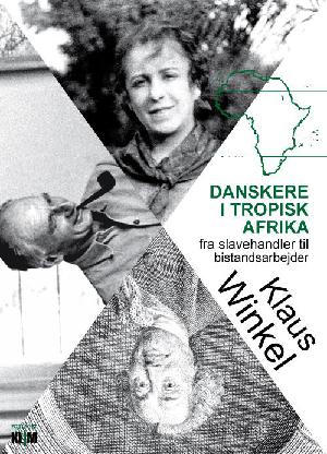Danskere i tropisk Afrika : fra slavehandler til bistandsarbejder