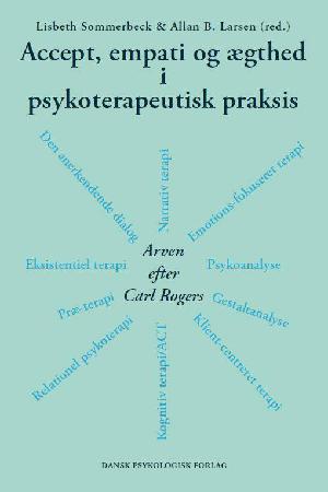 Accept, empati og ægthed i psykoterapeutisk praksis : arven efter Carl Rogers