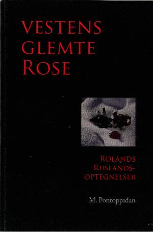 Vestens glemte rose : Rolands Ruslandsoptegnelser