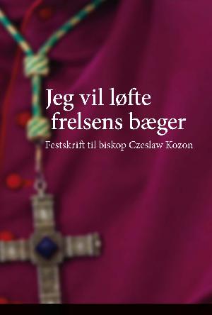 Jeg vil løfte frelsens bæger : festskrift til biskop Czeslaw Kozon