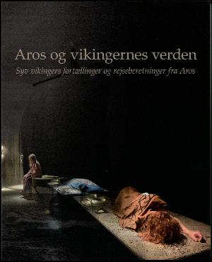 Aros og vikingernes verden : syv vikingers fortællinger og rejseberetninger fra Aros