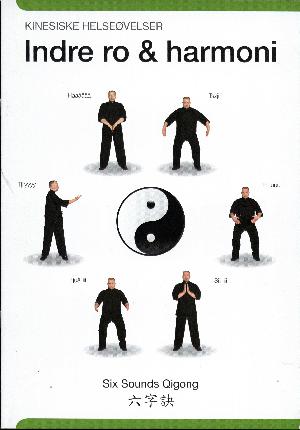 Indre ro & harmoni : kinesiske helseøvelser : six sounds qigong