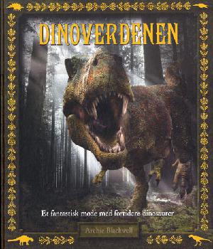 Dinoverdenen : et fantastisk møde med fortidens dinosaurer