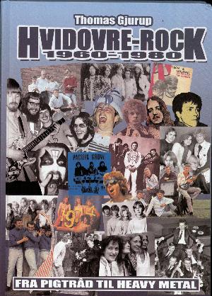Hvidovre rock : fra pigtråd til heavy metal : en scrapbog om 1960-1980