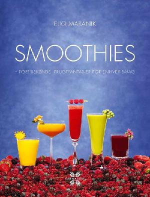 Smoothies : forfriskende frugtfantasier for enhver smag