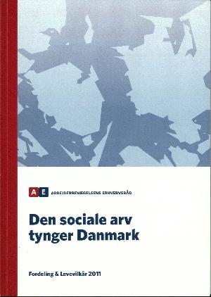 Fordeling og levevilkår. Årgang 2011 : Den sociale arv tynger Danmark