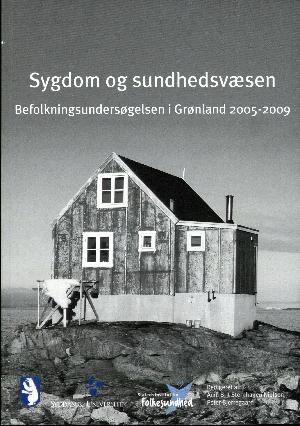 Sygdom og sundhedsvæsen : befolkningsundersøgelsen i Grønland 2005 - 2009