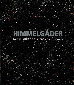 Himmelgåder : dansk kunst og astronomi 1780-2010
