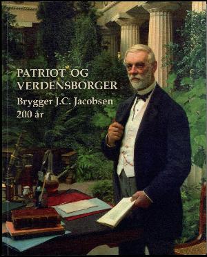 Patriot og verdensborger : brygger J.C. Jacobsen 200 år