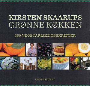 Kirsten Skaarups grønne køkken : 350 vegetariske opskrifter