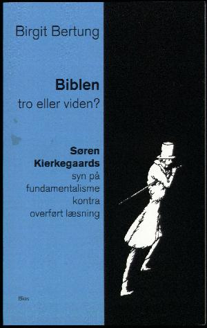 Biblen: tro eller viden? : studier i Søren Kierkegaards syn på fundamentalisme kontra overført læsning