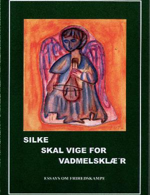 Silke skal vige for vadmelsklæ'r : essays om frihedskampe