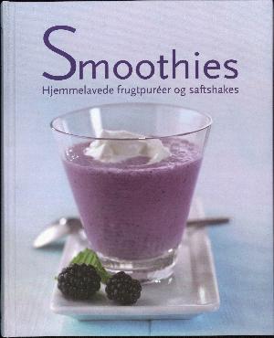 Smoothies : hjemmelavede frugtpuréer og saftshakes