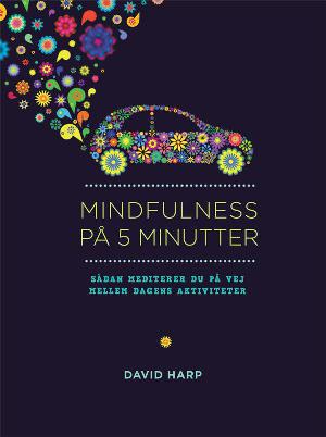 Mindfulness på 5 minutter : sådan mediterer du undervejs mellem dagens aktiviteter