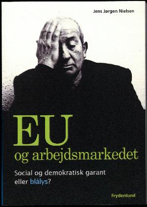 EU og arbejdsmarkedet : social og demokratisk garant eller blålys?