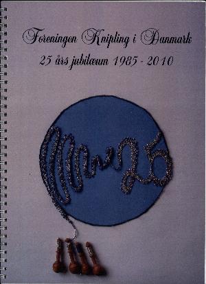 Foreningen Knipling i Danmark : 25 års jubilæum 1985-2010