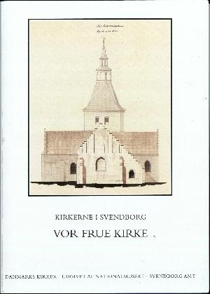 Danmarks kirker. Bind 10, Svendborg Amt. 1. bind, 4. hefte : Kirkerne i Svendborg - Vor Frue Kirke