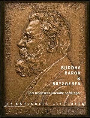 Buddha, barok & bryggeren : Carl Jacobsens ukendte samlinger