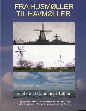 Fra husmøller til havmøller : vindkraft i Danmark i 150 år