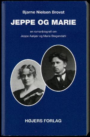 Jeppe og Marie : en romanbiografi om Jeppe Aakjær og Marie Bregendahl