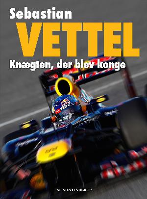 Sebastian Vettel - knægten, der blev konge : portræt af verdensmesteren i formel 1