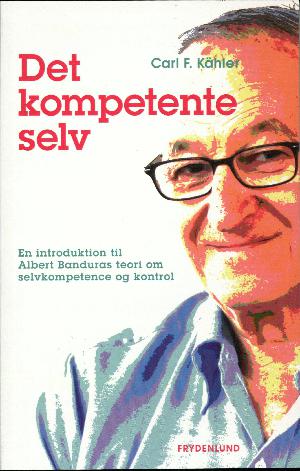 Det kompetente selv : en introduktion til Albert Banduras teori om selvkompetence og kontrol
