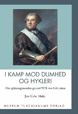 I kamp mod dumhed og hykleri : om oplysningsmanden general W.H. von Schmettau (1719-85)