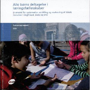 Alle børns deltagelse i læringsfællesskaber : en model for systematisk udvikling og evaluering af lokale indsatser i dagtilbud, skole og SFO : evalueringsrapport