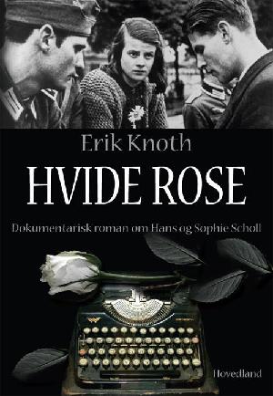 Hvide rose : dokumentarisk roman om Hans og Sophie Scholl