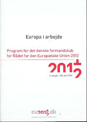 Europa i arbejde : program for det danske formandskab for Rådet for den Europæiske Union 2012 : 1. januar - 30. juni 2012