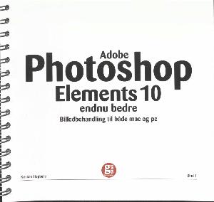 Adobe photoshop elements 10 : endnu bedre : billedbehandling til både mac og pc. Bind 1